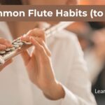5 Common Flute Habits to Fix 5 Common Flute Habits to Fix